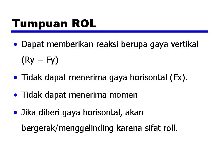 Tumpuan ROL • Dapat memberikan reaksi berupa gaya vertikal (Ry = Fy) • Tidak