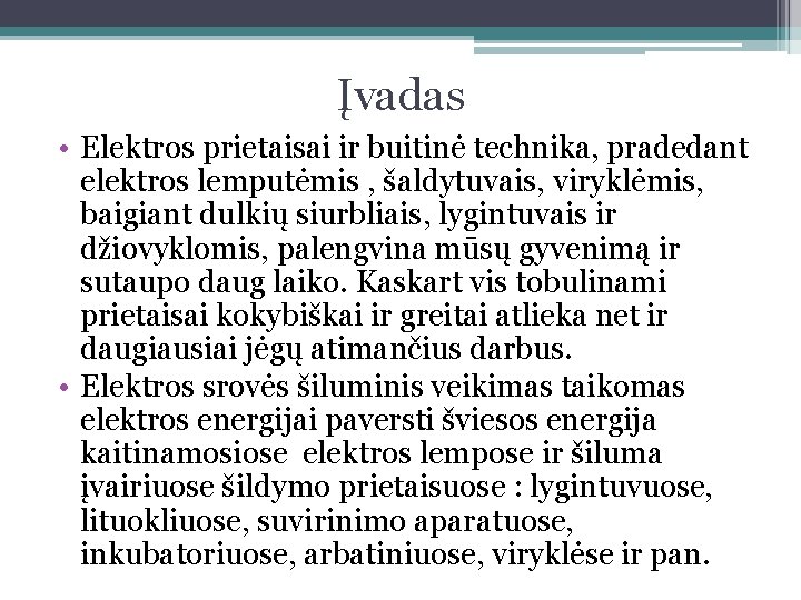 Įvadas • Elektros prietaisai ir buitinė technika, pradedant elektros lemputėmis , šaldytuvais, viryklėmis, baigiant