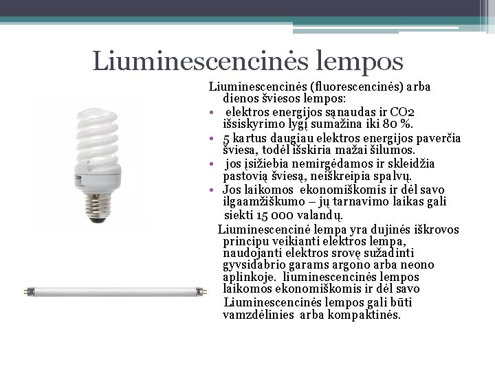 Liuminescencinės lempos Liuminescencinės (fluorescencinės) arba dienos šviesos lempos: • elektros energijos sąnaudas ir CO