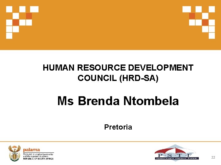 HUMAN RESOURCE DEVELOPMENT COUNCIL (HRD-SA) Ms Brenda Ntombela Pretoria 22 