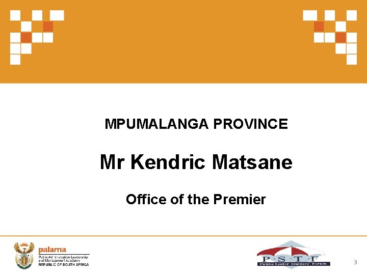 MPUMALANGA PROVINCE Mr Kendric Matsane Office of the Premier 3 