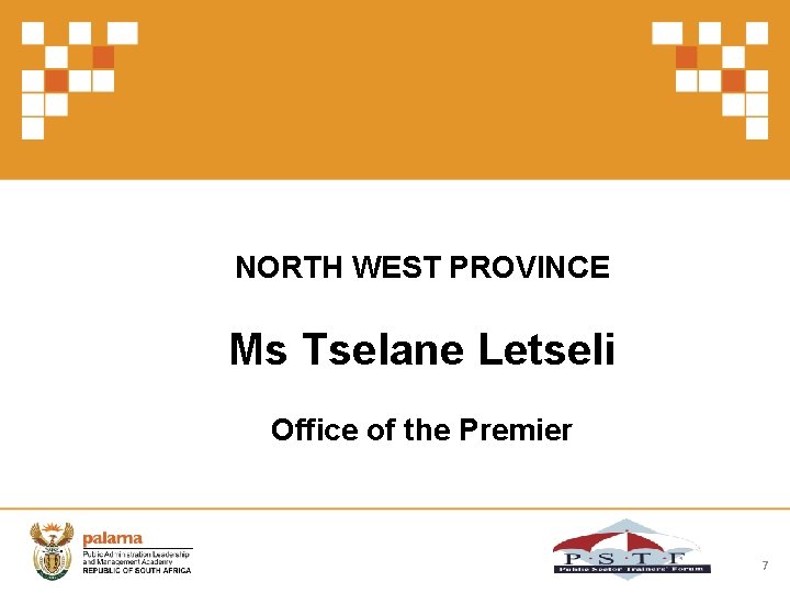 NORTH WEST PROVINCE Ms Tselane Letseli Office of the Premier 7 
