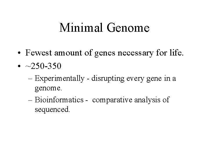 Minimal Genome • Fewest amount of genes necessary for life. • ~250 -350 –