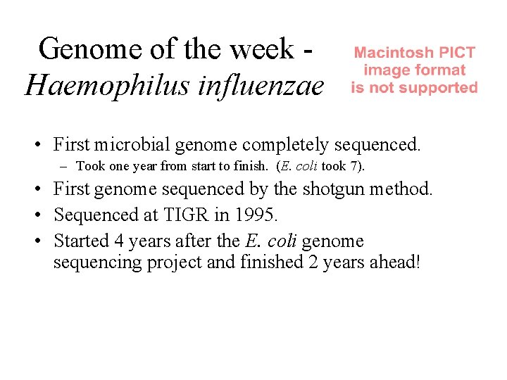 Genome of the week Haemophilus influenzae • First microbial genome completely sequenced. – Took