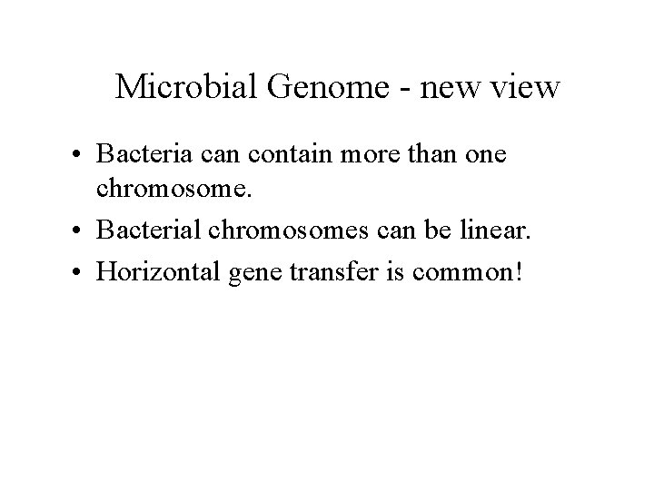 Microbial Genome - new view • Bacteria can contain more than one chromosome. •