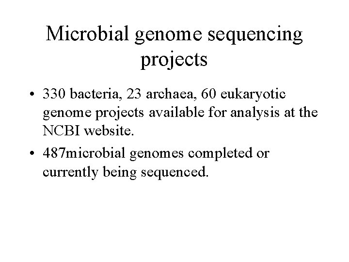 Microbial genome sequencing projects • 330 bacteria, 23 archaea, 60 eukaryotic genome projects available