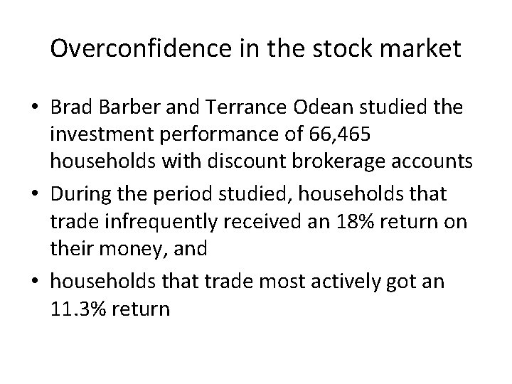 Overconfidence in the stock market • Brad Barber and Terrance Odean studied the investment