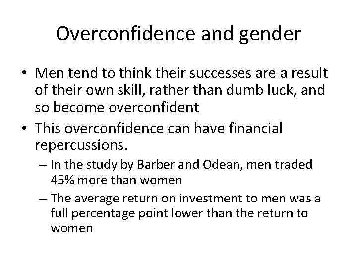 Overconfidence and gender • Men tend to think their successes are a result of