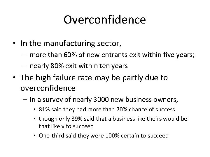 Overconfidence • In the manufacturing sector, – more than 60% of new entrants exit