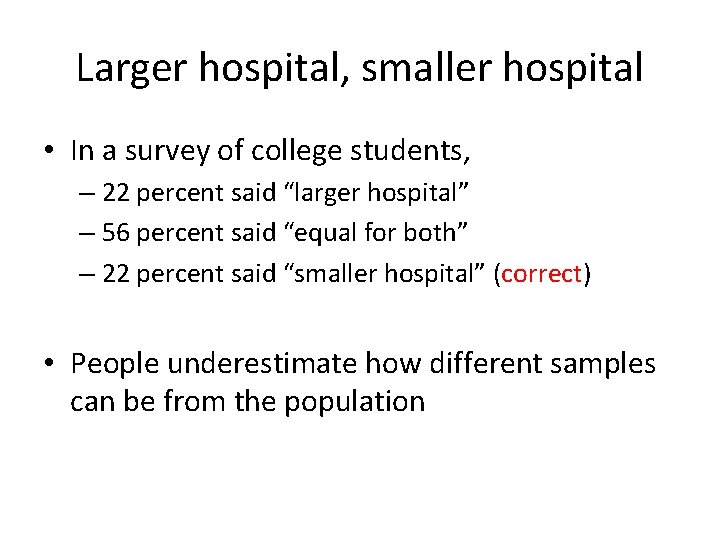 Larger hospital, smaller hospital • In a survey of college students, – 22 percent