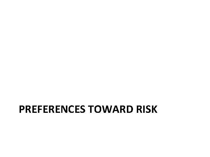 PREFERENCES TOWARD RISK 