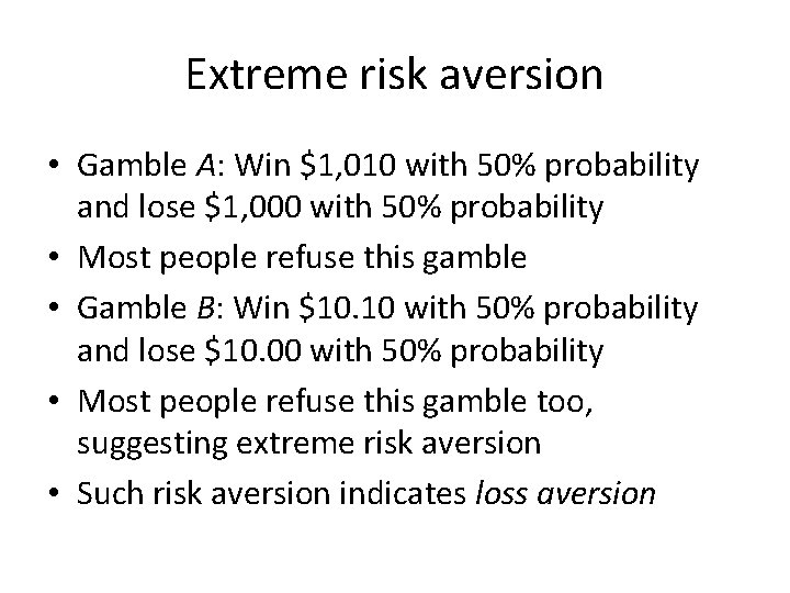 Extreme risk aversion • Gamble A: Win $1, 010 with 50% probability and lose