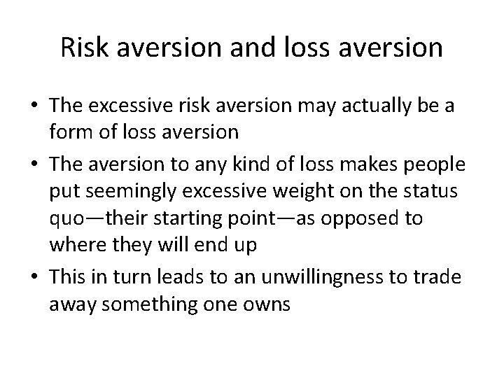 Risk aversion and loss aversion • The excessive risk aversion may actually be a
