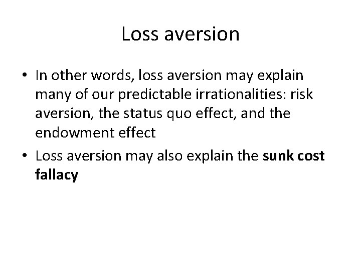 Loss aversion • In other words, loss aversion may explain many of our predictable