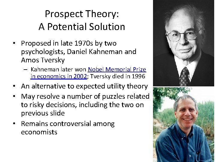 Prospect Theory: A Potential Solution • Proposed in late 1970 s by two psychologists,