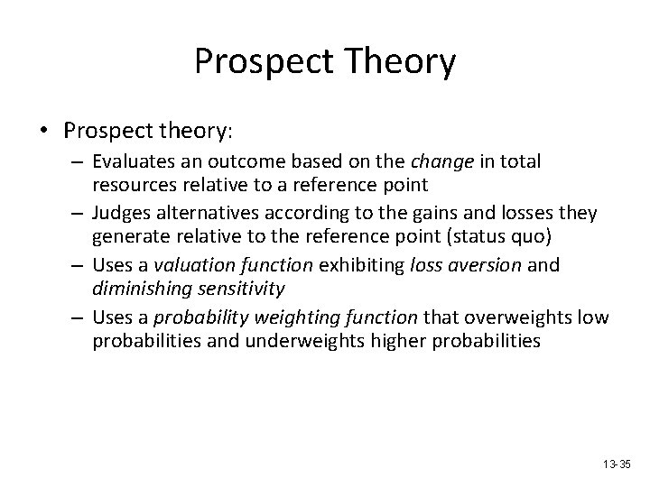 Prospect Theory • Prospect theory: – Evaluates an outcome based on the change in