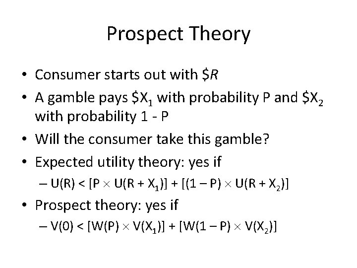 Prospect Theory • Consumer starts out with $R • A gamble pays $X 1
