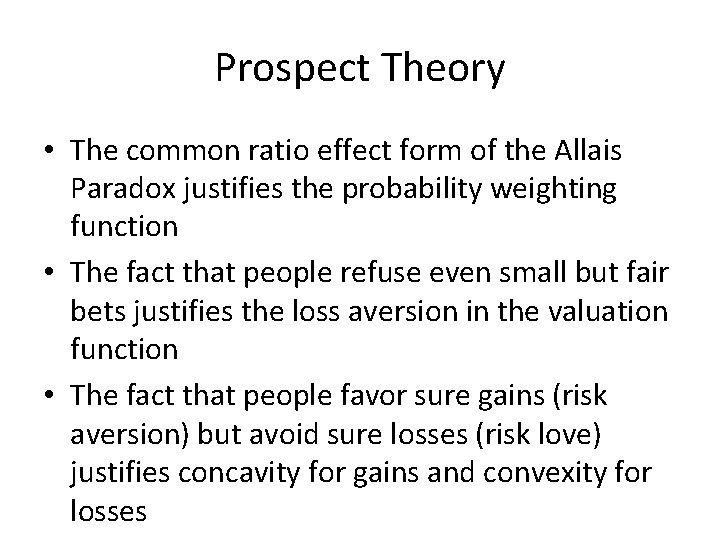 Prospect Theory • The common ratio effect form of the Allais Paradox justifies the