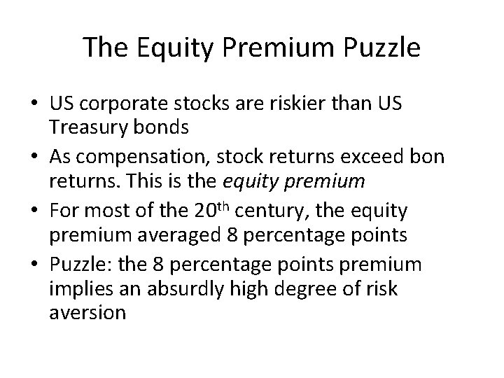 The Equity Premium Puzzle • US corporate stocks are riskier than US Treasury bonds