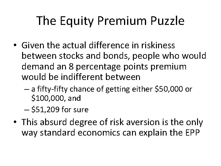 The Equity Premium Puzzle • Given the actual difference in riskiness between stocks and