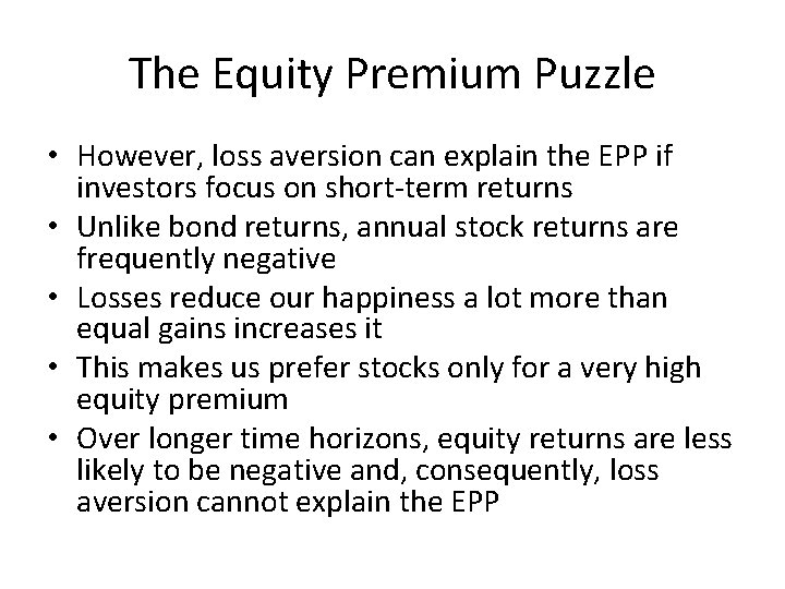 The Equity Premium Puzzle • However, loss aversion can explain the EPP if investors