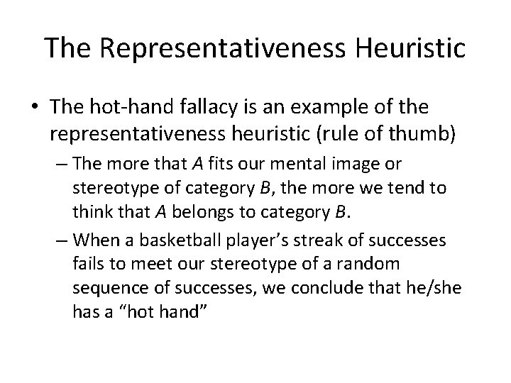 The Representativeness Heuristic • The hot-hand fallacy is an example of the representativeness heuristic