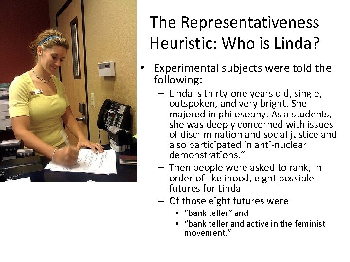 The Representativeness Heuristic: Who is Linda? • Experimental subjects were told the following: –