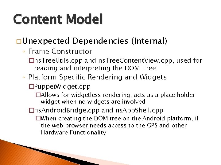 Content Model � Unexpected Dependencies (Internal) ◦ Frame Constructor �ns. Tree. Utils. cpp and