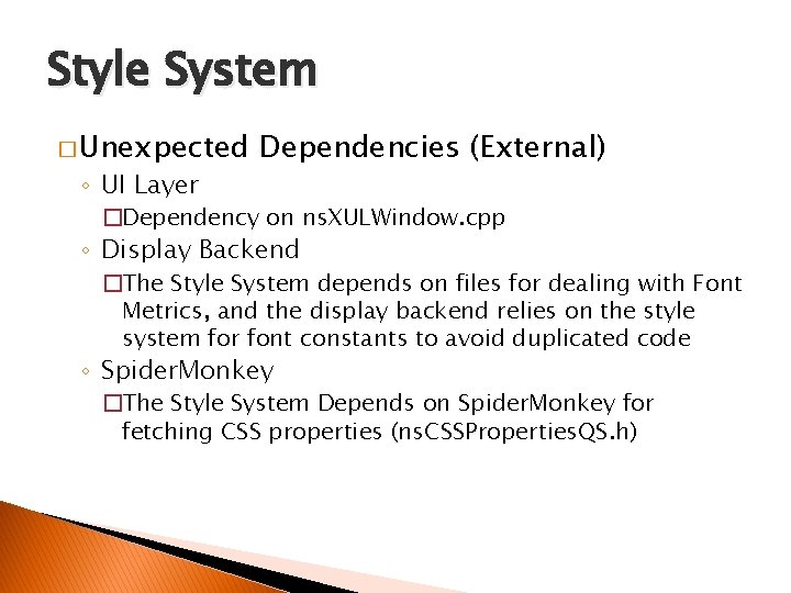 Style System � Unexpected ◦ UI Layer Dependencies (External) �Dependency on ns. XULWindow. cpp