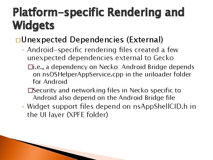 Platform-specific Rendering and Widgets � Unexpected Dependencies (External) ◦ Android-specific rendering files created a
