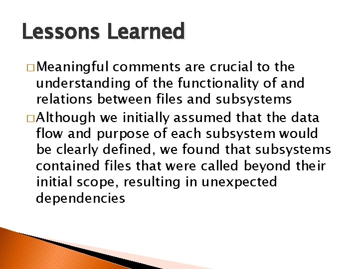 Lessons Learned � Meaningful comments are crucial to the understanding of the functionality of