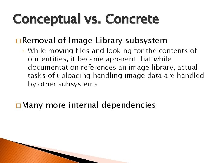 Conceptual vs. Concrete � Removal of Image Library subsystem ◦ While moving files and