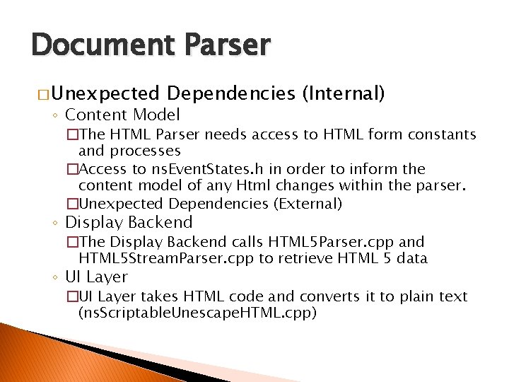 Document Parser � Unexpected Dependencies (Internal) ◦ Content Model �The HTML Parser needs access