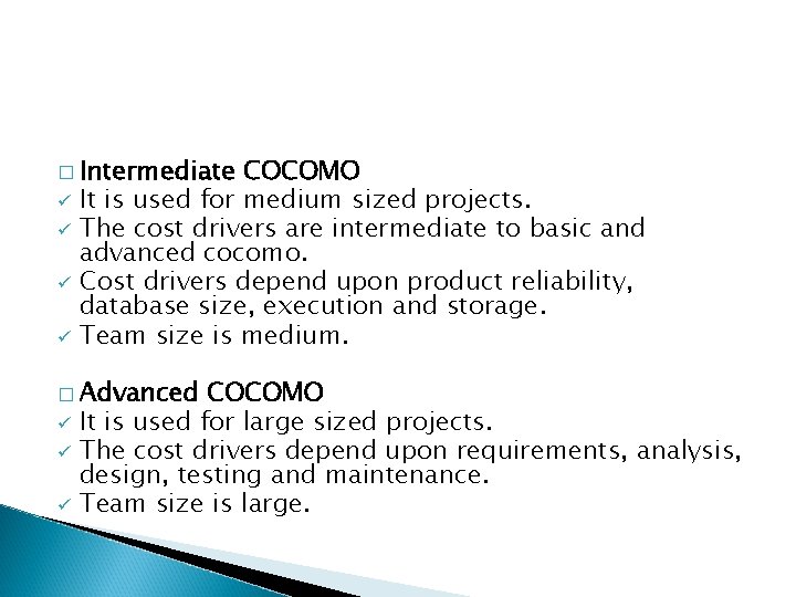  � Intermediate ü ü COCOMO It is used for medium sized projects. The