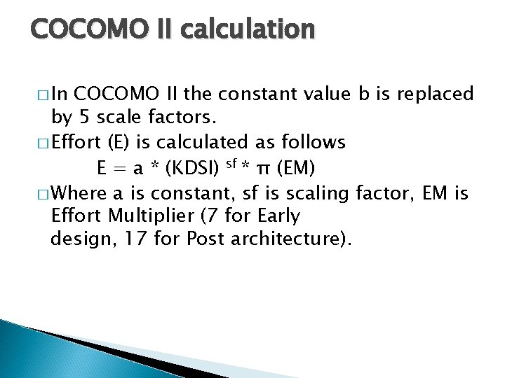 COCOMO II calculation � In COCOMO II the constant value b is replaced by