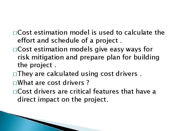 � Cost estimation model is used to calculate the effort and schedule of a