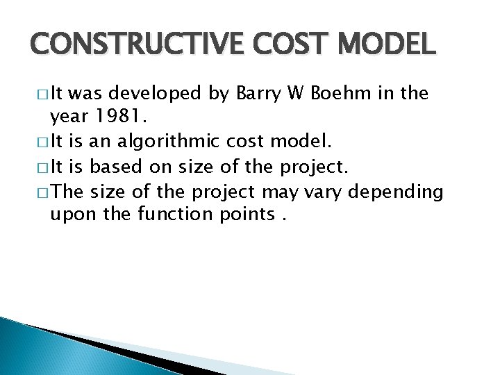 CONSTRUCTIVE COST MODEL � It was developed by Barry W Boehm in the year