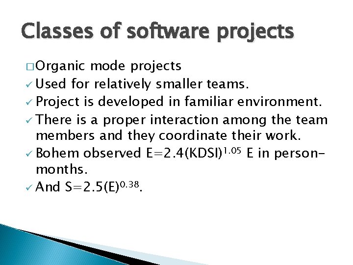 Classes of software projects � Organic mode projects ü Used for relatively smaller teams.