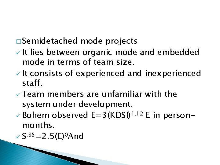 � Semidetached mode projects ü It lies between organic mode and embedded mode in