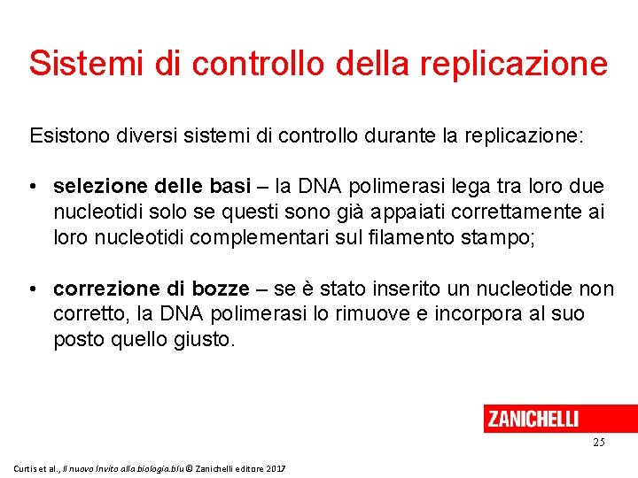 Sistemi di controllo della replicazione Esistono diversi sistemi di controllo durante la replicazione: •