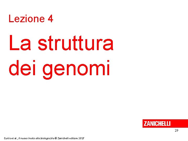 Lezione 4 La struttura dei genomi 29 Curtis et al. , Il nuovo Invito