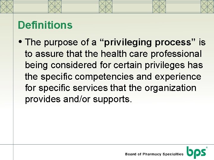 Definitions • The purpose of a “privileging process” is to assure that the health