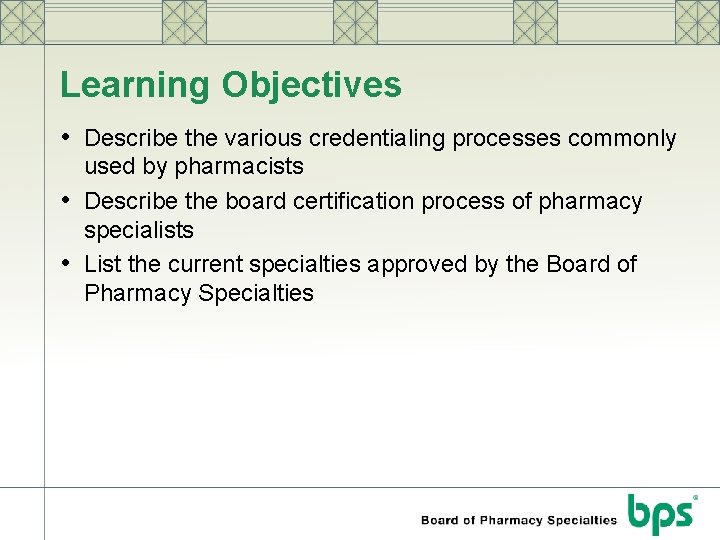 Learning Objectives • Describe the various credentialing processes commonly • • used by pharmacists