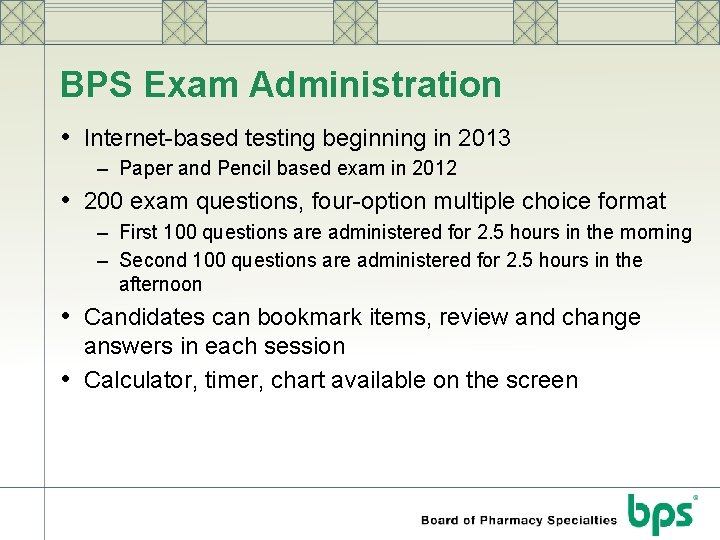 BPS Exam Administration • Internet-based testing beginning in 2013 – Paper and Pencil based