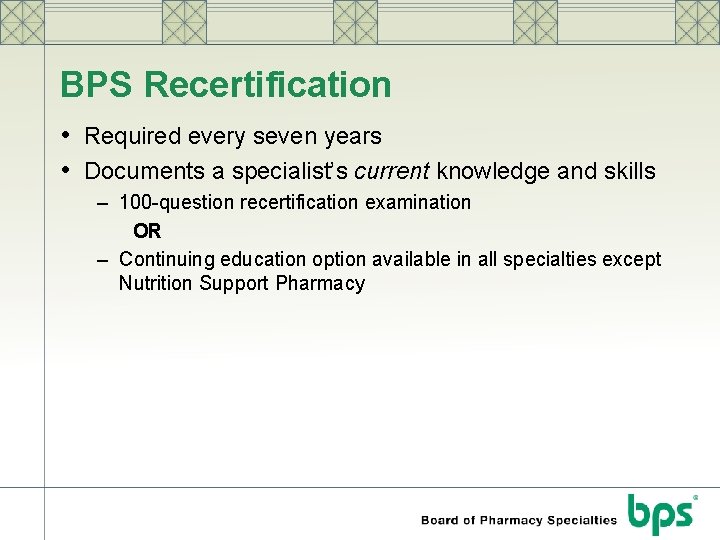 BPS Recertification • Required every seven years • Documents a specialist’s current knowledge and