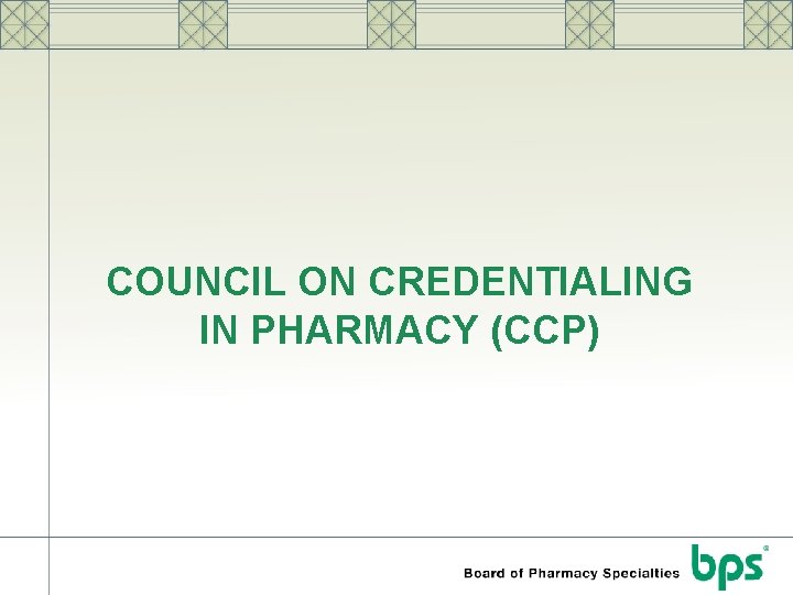 COUNCIL ON CREDENTIALING IN PHARMACY (CCP) 