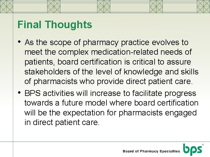 Final Thoughts • As the scope of pharmacy practice evolves to • meet the