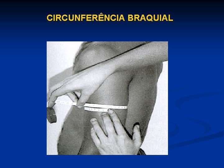 CIRCUNFERÊNCIA BRAQUIAL 