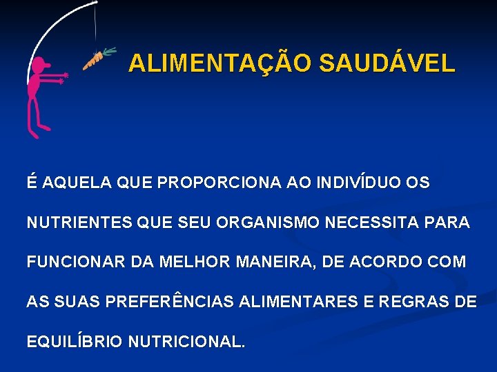 ALIMENTAÇÃO SAUDÁVEL É AQUELA QUE PROPORCIONA AO INDIVÍDUO OS NUTRIENTES QUE SEU ORGANISMO NECESSITA