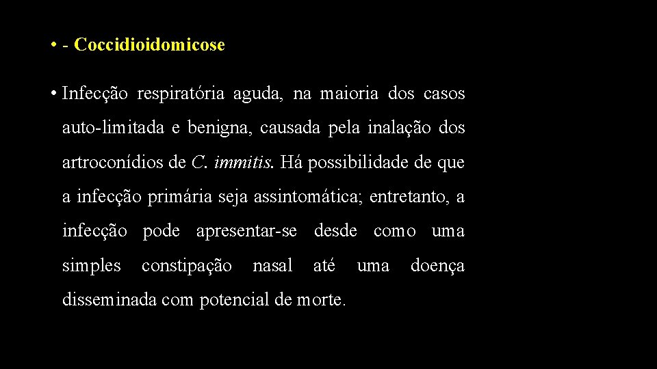  • - Coccidioidomicose • Infecção respiratória aguda, na maioria dos casos auto-limitada e